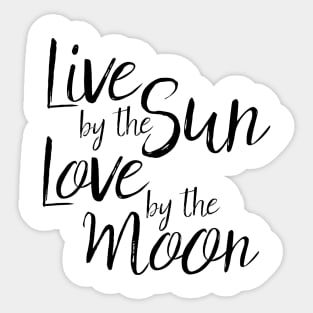 live by the sun love by the moon Sticker